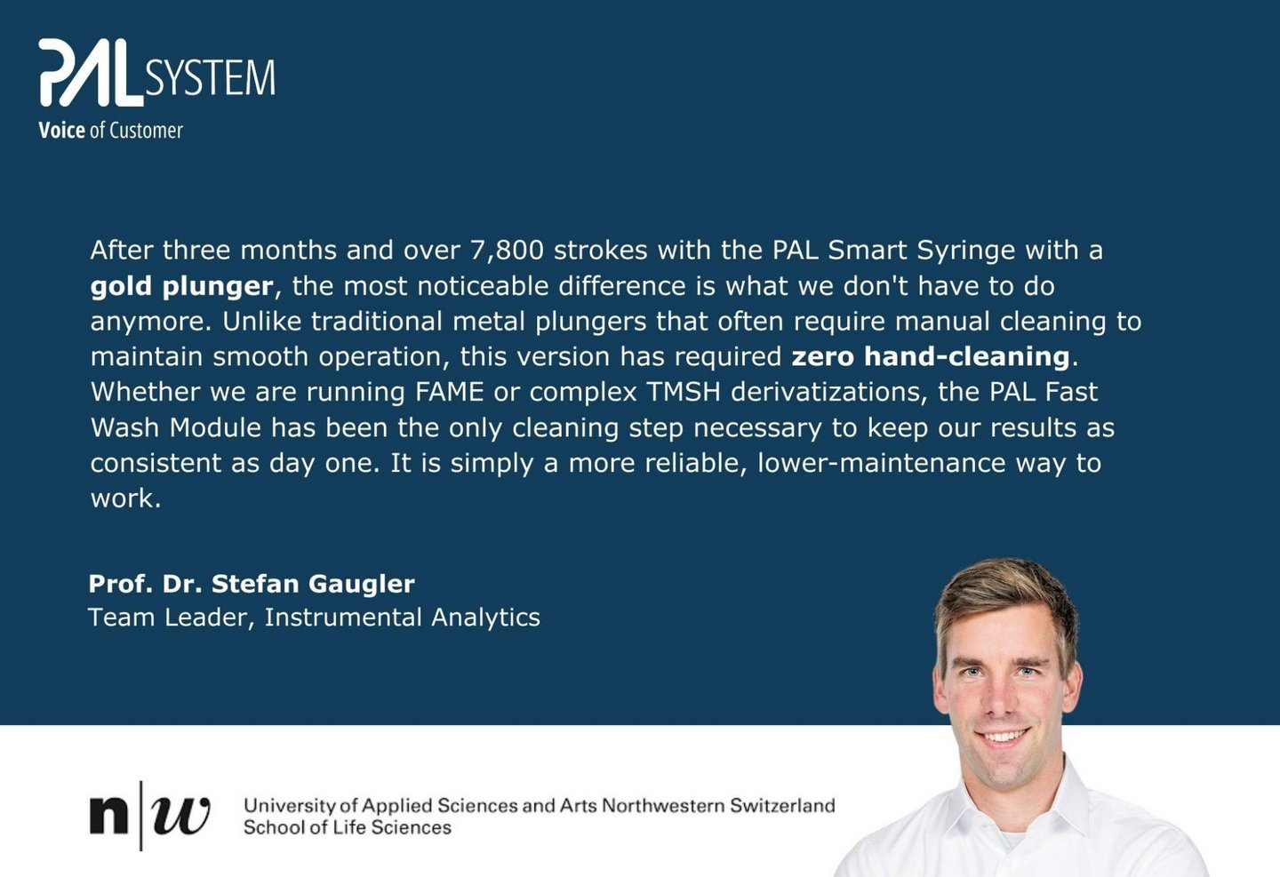After three months and over 7,800 strokes with the PAL Smart Syringe with a gold plunger, the most noticeable difference is what we don't have to do anymore. Unlike traditional metal plungers that often require manual cleaning to maintain smooth operation, this version has required zero hand-cleaning. Whether we are running FAME or complex TMSH derivatizations, the PAL Fast Wash Module has been the only cleaning step necessary to keep our results as consistent as day one. It is simply a more reliable, lower-maintenance way to work.